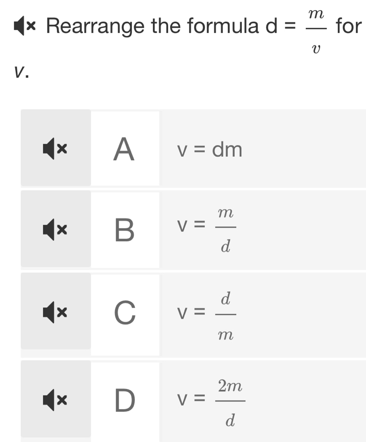 Rearrange the formula d= m/v  for
V.