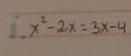 x^2-2x=3x-4