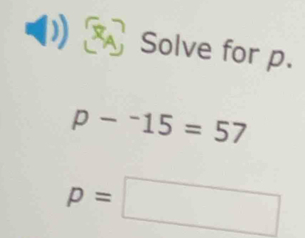 ( Solve for p.
p-^-15=57
p=□