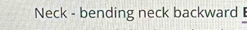Neck - bending neck backward