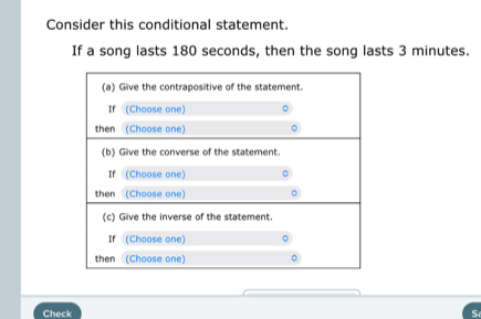 Consider this conditional statement. 
If a song lasts 180 seconds, then the song lasts 3 minutes. 
Check