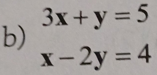 3x+y=5
b)
x-2y=4