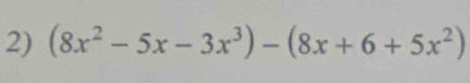 (8x^2-5x-3x^3)-(8x+6+5x^2)