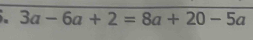 3a-6a+2=8a+20-5a