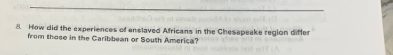 How did the experiences of enslaved Africans in the Chesapeake region differ 
from those in the Caribbean or South America?