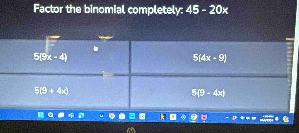 Factor the binomial completely: 45-20x