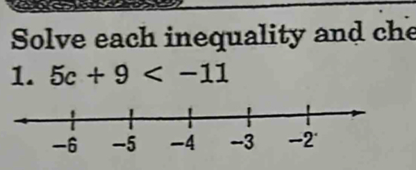 Solve each inequality and che 
1. 5c+9