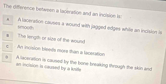 Solved: The difference between a laceration and an incision is: A A ...