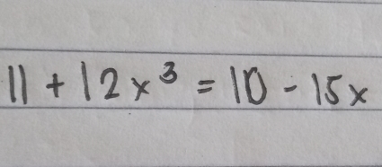 11+12x^3=10-15x