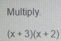 Multiply.
(x+3)(x+2)