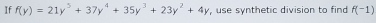 If f(y)=21y^5+37y^4+35y^3+23y^2+4y , use synthetic division to find f(-1)