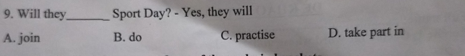 Will they_ Sport Day? - Yes, they will
A. join B. do C. practise D. take part in