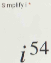 Simplify i *
:5 +