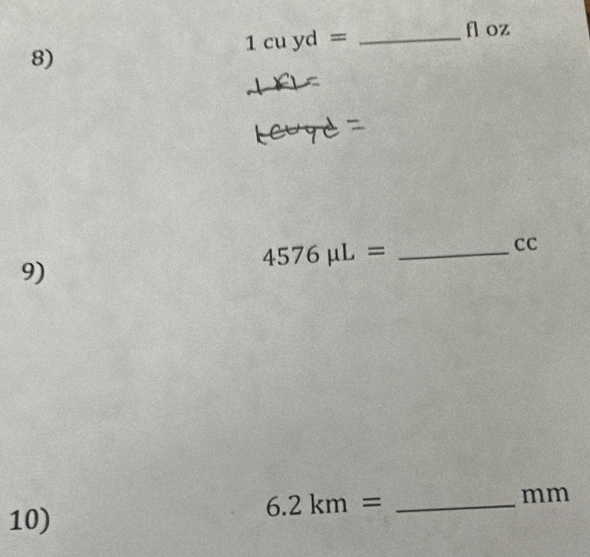 fl oz
1cuyd= _ 
8) 
CC 
_ 4576mu L=
9)
mm
10) 
_ 6.2km=