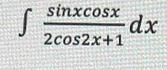 ∈t  sin xcos x/2cos 2x+1 dx