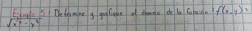 Eiempe 5 Determine y grafique e dominio de la funcion f(x,y)=
sqrt(x^2-y^2)