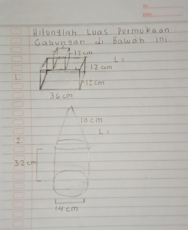 Hitungiah Luas permukaan 
Gabungan di Bawah ini.
L=
12 am
1.
10cm
L=
2.
32cm
14cm