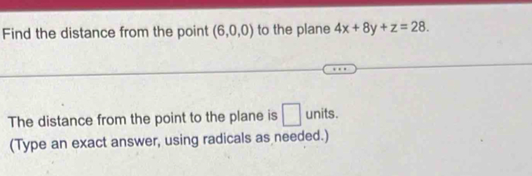 Find the distance from the point (6,0,0) to the plane 4x+8y+z=28. 
The distance from the point to the plane is □ units. 
(Type an exact answer, using radicals as needed.)