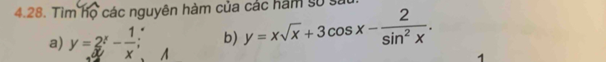 Tìm họ các nguyên hàm của các hám số sa
b) y=xsqrt(x)+3cos x- 2/sin^2x . 
a) y=2^x- 1/x ; 、A
1