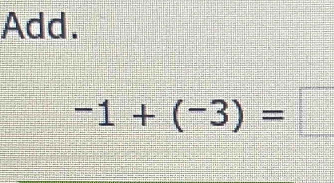 Add.
-1+(-3)=□