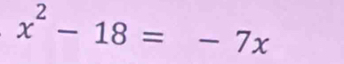 x^2-18=-7x