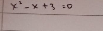 x^2-x+3=0