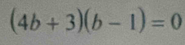 (4b+3)(b-1)=0