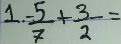  (-5)/7 + 3/2 =