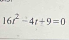 16t^2-4t+9=0