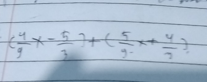 ( 4/9 x- 5/3 )+( 5/9 x+ 4/7 )