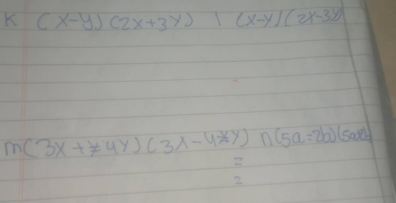 K (x-y)(2x+3y)|(x-y)(2x-3y)
m(3x+y)(3x-4xy)n(5a=2b)(5a+2b)
Z
2