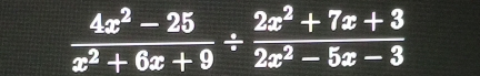  (4x^2-25)/x^2+6x+9 /  (2x^2+7x+3)/2x^2-5x-3 