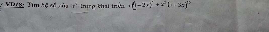 VD18: Tìm hệ số của x^5 trong khai triển x(1-2x)^5+x^2(1+3x)^10