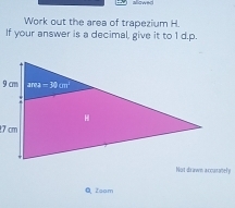 Work out the area of trapezium H.
If your answer is a decimal, give it to 1 d.p.
Not drawn accurately
QZoam