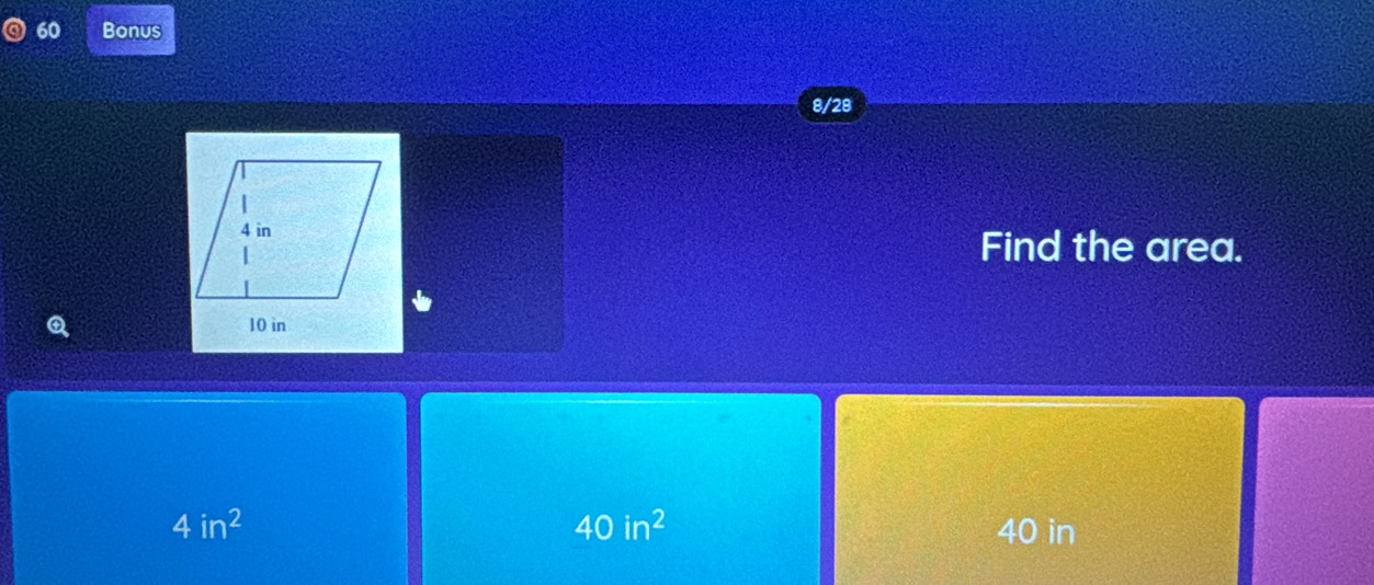 Bonus
8/28
Find the area.
Q
40in^2
4in^2 40 in