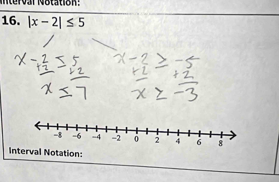 Interval Notation: 
16. |x-2|≤ 5
Interval Notation: