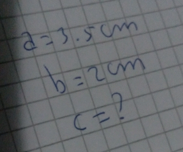 d=3.5cm
b=2cm
c=