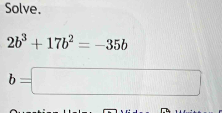 Solve.
2b^3+17b^2=-35b
b=□