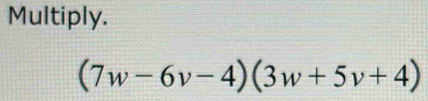 Multiply.
(7w-6v-4)(3w+5v+4)