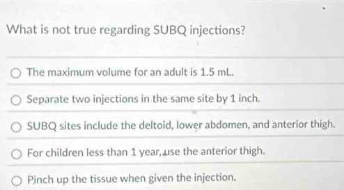 Solved: What is not true regarding SUBQ injections? The maximum volume ...