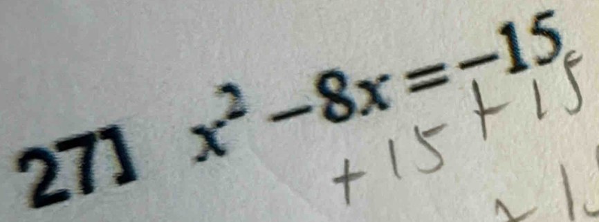 271
x^2-8x=-15