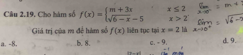 Cho hàm số f(x)=beginarrayl m+3x sqrt(6-x)-5endarray. x≤ 2
x>2
Giá trị của m đề hàm số f(x) liên tục tại x=2 là
a. -8. b. 8. c. - 9. d. 9.
- 1 r
17 -x An an