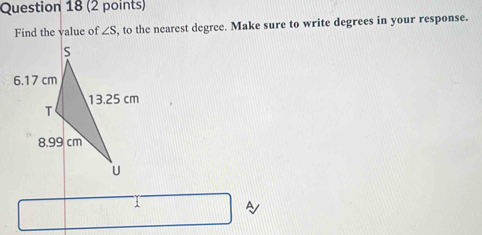 Find the value of ∠ S , to the nearest degree. Make sure to write degrees in your response. 
A