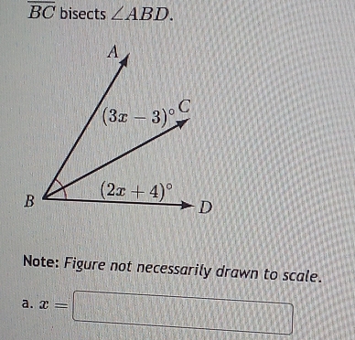 overline BC bisects ∠ ABD.
Note: Figure not necessarily drawn to scale.
a. x=□