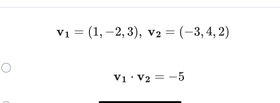 v_1=(1,-2,3), v_2=(-3,4,2)
v_1· v_2=-5