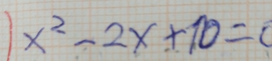 1 x^2-2x+10=0