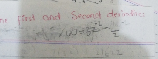 he first and Second deriradives
w=3z^(-2)- 1/2 