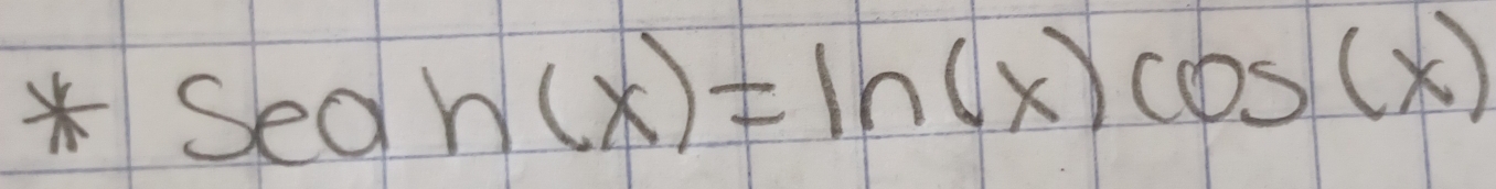 Seah(x)=ln (x)cos (x)