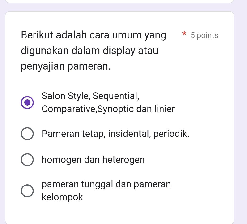 Berikut adalah cara umum yang 5 points
digunakan dalam display atau
penyajian pameran.
Salon Style, Sequential,
Comparative,Synoptic dan linier
Pameran tetap, insidental, periodik.
homogen dan heterogen
pameran tunggal dan pameran
kelompok