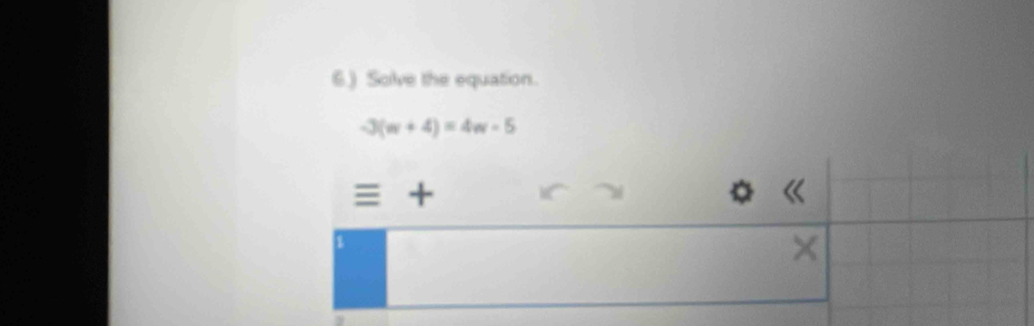 Solve the equation.
-3(w+4)=4w-5